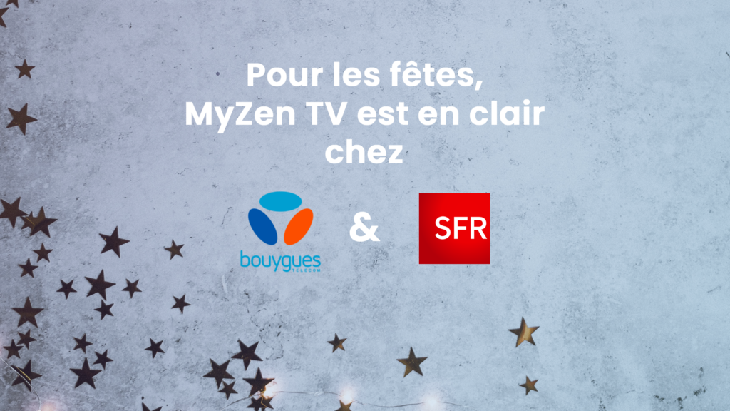 Pour les fêtes, MyZen TV est en clair chez Bouygues et SFR !